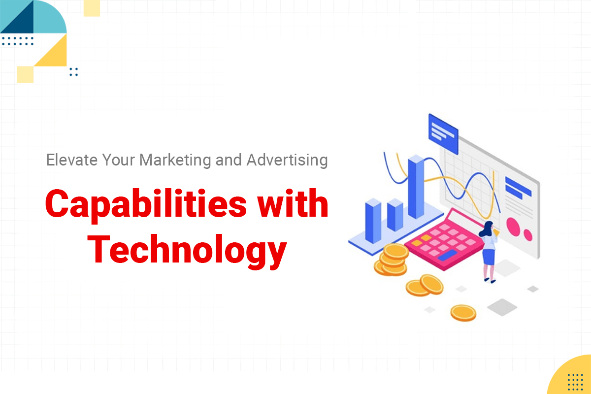 Elevate Your Marketing and Advertising Capabilities with Technology