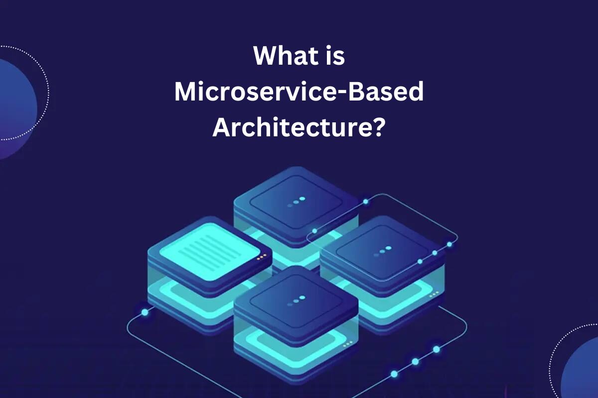 What is Microservice-Based Architecture?